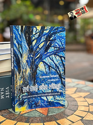 TRÍ TUỆ CỦA RỪNG - Khám phá trí thông minh và ngôn ngữ của loài cây - Suzanne Simard - Cơ Lương dịch – NXB Dân Trí