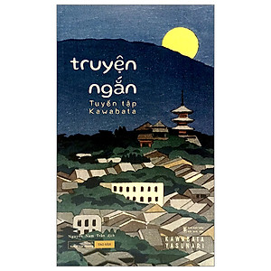 Tuyển tập Kawabata - Truyện ngắn Kawabata Yasunari - Nobel văn chương năm 1968 - Văn học Nhật Bản