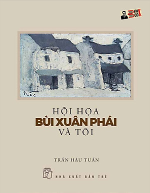 [Kèm tranh Bùi Xuân Phái – In màu] HỘI HỌA BÙI XUÂN PHÁI và TÔI - Trần Hậu Tuấn - NXB Trẻ (sách mới 2022)