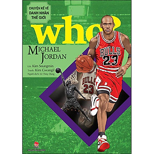 Who? Chuyện Kể Về Danh Nhân Thế Giới: Michael Jordan