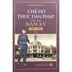 Sách Chế Độ Thực Dân Pháp Trên Đất Nam Kỳ (1859-1954) (Tập 2) (Tái Bản)