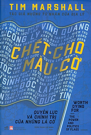 Chết Cho Màu Cờ - Quyền Lực Và Chính Trị Của Những Lá Cờ - Bìa Cứng