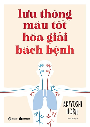 Lưu Thông Máu Tốt Hóa Giải Bách Bệnh - Akiyoshi Horie - Như Nữ dịch - (bìa mềm)