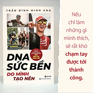 DNA Sức Bền Do Mình Tạo Nên - Tất Cả Những Điều Bạn Cần Biết Về Ba Môn Phối Hợp: Bơi - Đạp xe - Chạy bộ - Ironman Dành Cho Người Mới Bắt Đầu