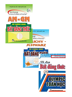 Combo Sử Dụng Phương Pháp AM - GM Để Chứng Minh Bất Đẳng Thức + Sử Dụng Phương Pháp Cauchy Schwarz Để Chứng Minh Bất Đẳng Thức + Vẻ Đẹp Bất Đẳng Thức Trong Các Kì Thi Olympic Toán Học _HA