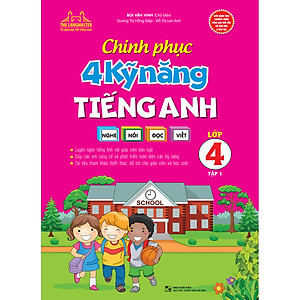 Sách Chinh Phục 4 Kỹ Năng Tiếng Anh Nghe - Nói - Đọc - Viết Lớp 4 Tập 1