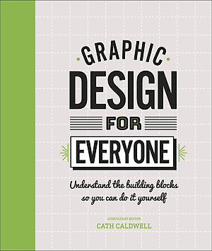 Sách Graphic Design For Everyone: Understand the Building Blocks so You can Do It Yourself (Hardback)