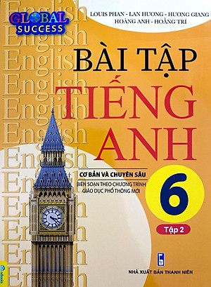 Global Success - Bài Tập Tiếng Anh 6 Cơ Bản Và Chuyên Sâu - Tập 2 (Biên Soạn Theo Chương Trình Giáo Dục Phổ Thông Mới)