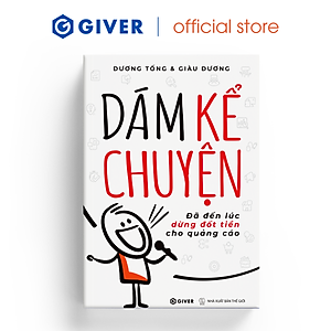 Dám Kể Chuyện - Đã Đến Lúc Dừng Đốt Tiền Cho Quảng Cáo