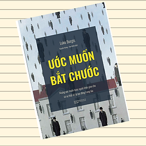 Sách Ước muốn bắt chước - Những ước muốn được người khác gieo cho và sự thật về áp lực đồng trang lứa