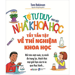 Sách Tớ Tư Duy Như Một Nhà Khoa Học - Tất Tần Tật Về Thí Nghiệm Khoa Học