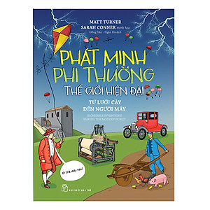 Sách Phát Minh Phi Thường : Thế Giới Hiện Đại - Từ Lưỡi Cày Đến Người Máy