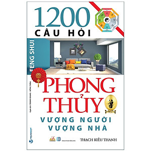 Sách 1200 Câu Hỏi Phong Thủy Vượng Người, Vượng Nhà
