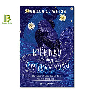 Sách - Kiếp Nào Ta Cũng Tìm Thấy Nhau - Câu Chuyện Về Những Linh Hồn Tri Kỷ Vĩnh Viễn Không Chia Lìa - Brian L.Weiss - Thái Hà Books