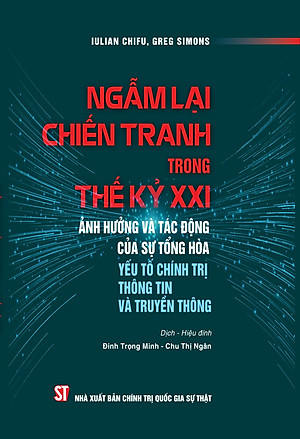 Ngẫm lại chiến tranh trong thế kỷ XXI ảnh hưởng và tác động của sự tổng hòa yếu tố chính trị thông tin và truyền thông - bản in 2025