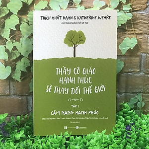 Sách Thầy Cô Giáo Hạnh Phúc Sẽ Thay Đổi Thế Giới - Tập 1 - Cẩm Nang Hạnh Phúc (Tái Bản)