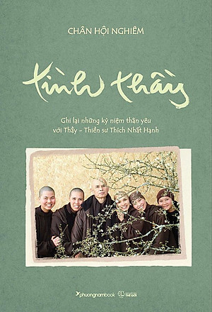 Tình Thầy: Ghi Lại Những Kỷ Niệm Thân Yêu Với Thầy - Thiền Sư Thích Nhất Hạnh