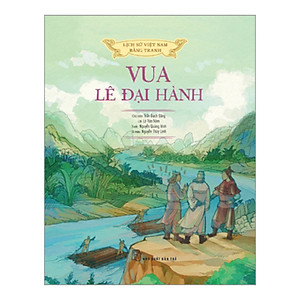 Lịch Sử Việt Nam Bằng Tranh: Vua Lê Đại Hành (Bản Màu)