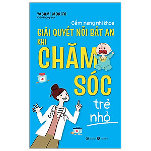 Cẩm Nang Nhi Khoa: Giải Quyết Nỗi Bất An Khi Chăm Sóc Trẻ Nhỏ