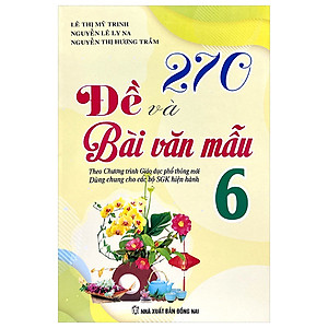 Sách - 270 Đề Và Bài Văn Mẫu Lớp 6 (Theo Chương Trình GDPT Mới)