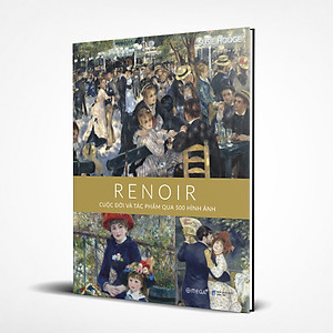 RENOIR: Cuộc Đời và Tác Phẩm Qua 500 Hình Ảnh