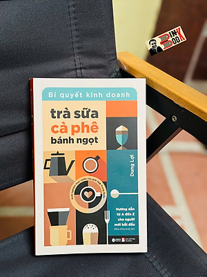 BÍ QUYẾT KINH DOANH TRÀ SỮA, CÀ PHÊ, BÁNH NGỌT – Dung Lợi – Alphabooks – NXB Tài Chính