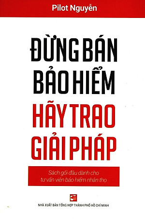 Đừng Bán Bảo Hiểm Hãy Trao Giải Pháp - Sách Gối Đầu Dành Cho Tư Vấn Bảo Hiểm Nhân Thọ (Tái Bản 2020)