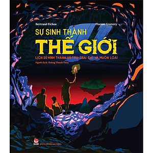 Cuốn Sách: Sự Sinh Thành Thế Giới - Lịch Sử Hình Thành Vũ Trụ, Trái Đất Và Muôn Loài