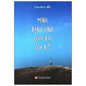 Mình Đang Sống Cuộc Đời Của Ai? (Tái Bản 2023)