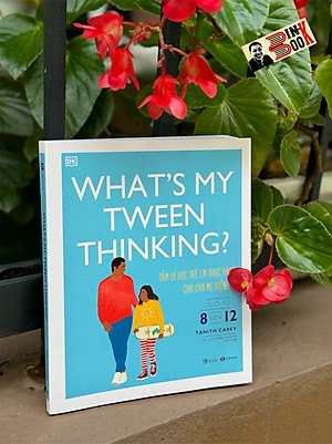 WHAT’S MY TWEEN THINKING - TÂM LÝ HỌC TRẺ EM THỰC HÀNH CHO CHA MẸ HIỆN ĐẠI TUỔI TỪ 8 ĐẾN 12 - Angharad Rudkin - Quế Chi dịch - Thái Hà - NXB Công Thương
