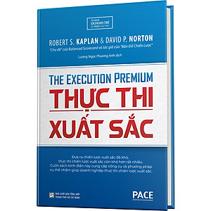 Sách Thực Thi Xuất Sắc (The Execution Premium) - Robert S. Kaplan, David P. Norton - PACE Books