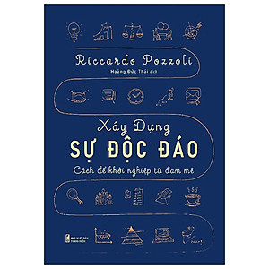 Sách Khởi Nghiệp Cho Những Doanh Nhân-Xây Dựng Sự Độc Đáo - Cách Để Khởi Nghiệp Từ Đam Mê