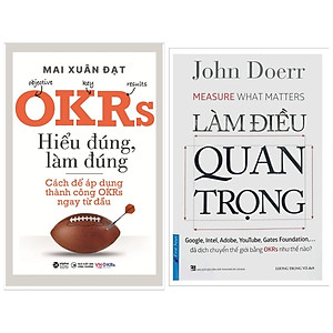 Combo OKRS: Làm Điều Quan Trọng (Measure what matters - Google đã dịch chuyển thế giới bằng OKRs như thế nào ?) + OKRS Hiểu Đúng Làm Đúng - Cách áp dụng thành công OKRs ngay từ đầu / Sách Kinh Doanh Vận Hành Phát Triển Doanh Nghiệp.