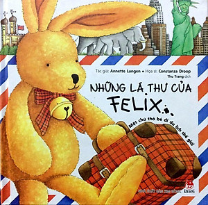 Sách Những Lá Thư Của Felix - Một Chú Thỏ Bé Đi Du Lịch Thế Giới (Tái Bản)