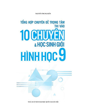 Sách Tổng Hợp Chuyên Đề Trọng Tâm Thi Vào Lớp 10 Chuyên Và Học Sinh Giỏi - Hình Học 9