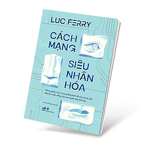Sách Cách Mạng Siêu Nhân Hóa - Công Nghệ Y Học Và Xu Hướng Kinh Tế Chia Sẻ Sẽ Làm Đảo Lộn Cuộc Sống Của Con Người Như Thế Nào