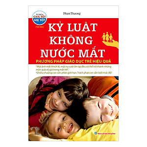 Kỷ Luật Không Nước Mắt - Phương Pháp Giáo Dục Trẻ Hiệu Quả (tái bản)