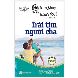 Sách Chicken Soup For The Soul: Trái Tim Người Cha (Tái Bản)
