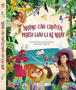 Tủ Sách Vàng Dành Cho Con: Những Câu Chuyện Phiêu Lưu Li Kì Nhất