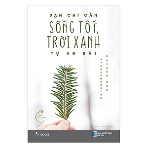 Sách Bạn Chỉ Cần Sống Tốt, Trời Xanh Tự An Bài