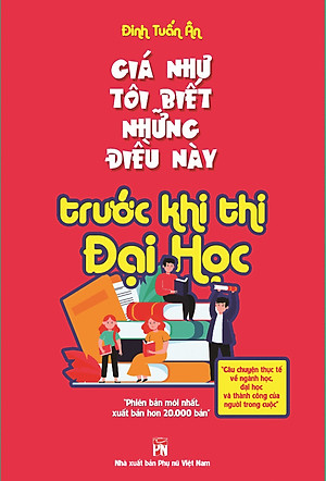 Sách Giá Như Tôi Biết Những Điều Này... Trước Khi Thi Đại Học (Tái Bản)
