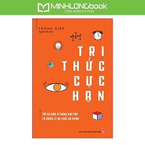 Sách Tri Thức Cực Hạn - Tối Ưu Hóa Kĩ Năng Học Tập Và Quản Lí Tri Thức Cá Nhân