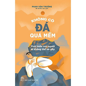 Sách Không có đá quá mềm - Tinh thần con người là không thể bẻ gãy