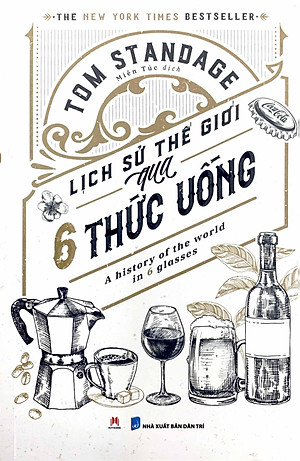 Lịch Sử Thế Giới Qua 6 Thức Uống - A History Of The World In 6 Glasses