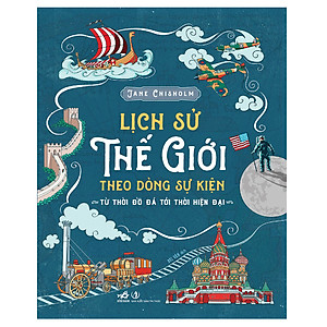 Lịch Sử Thế Giới Theo Dòng Sự Kiện - Từ Thời Đồ Đá Tới Thời Hiện Đại