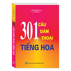 Sách 301 Câu Đàm Thoại Tiếng Hoa (Tái Bản)
