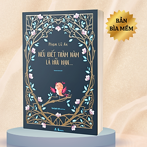 Nếu Biết Trăm Năm Là Hữu Hạn (Ấn Bản Đặc Biệt - Phiên Bản Màu)