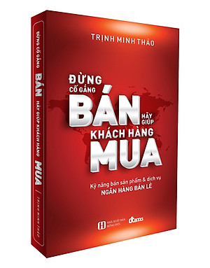 Đừng Cố Gắng Bán Hãy Giúp KHách Hàng Mua (tái bản lần thứ 9 có bổ sung và chỉnh sửa)