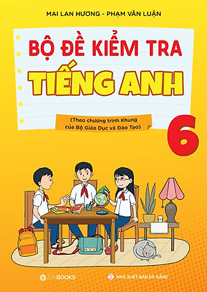 Bộ Đề Kiểm Tra Tiếng Anh Lớp 6 (Theo CT Mới Của Bộ GD&ĐT)