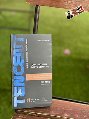 TENCENT - QUYỀN LỰC CỦA GIAO TIẾP VÀ KẾT NỐI TRONG THÚC ĐẨY NỀN KINH TẾ - Những gã khổng lồ truyền thông qua góc nhìn kinh tế chính trị - Min Tang - Hồng Linh dịch - Book Hunter